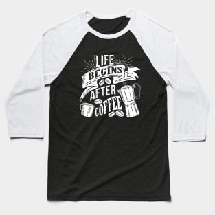 Life begins after coffee, coffee slogan white letters Baseball T-Shirt